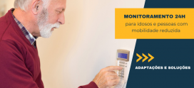 Monitoramento 24h para idosos e pessoas com mobilidade reduzida: adaptações e soluções